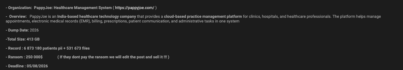 Claim summary text block reading: Organization PappyJoe: Healthcare Management System (pappyjoe.com); Overview - PappyJoe is an India-based healthcare technology company that provides a cloud-based practice management platform for clinics, hospitals, and healthcare professionals; Dump Date 2026; Total Size 413 GB; Record: 6,873,180 patients pii plus 531,673 files; Ransom 250,000 dollars, if they don't pay the ransom we will edit the post and sell it; Deadline 05/08/2026.